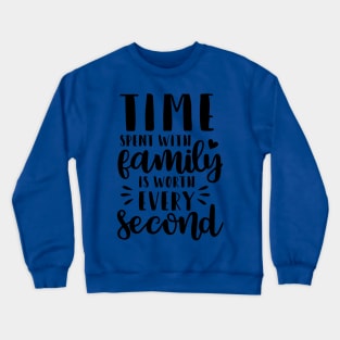 Time Spent With Family Is Worth Every Second Crewneck Sweatshirt